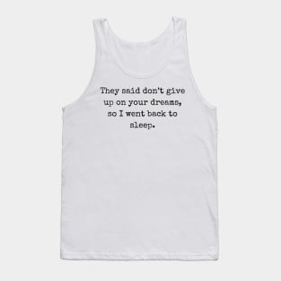 They said don’t give up on your dreams Tank Top